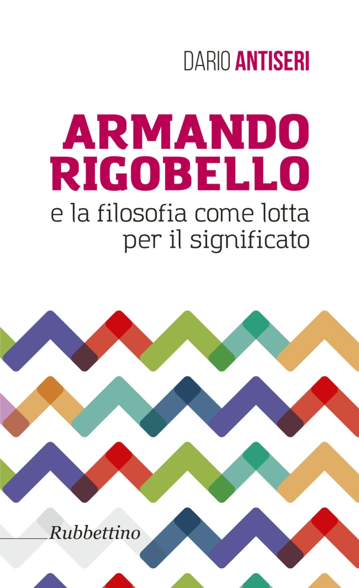Armando Rigobello e la filosofia come lotta per il significato Armando Rigobello e la filosofia come lotta per il significato
