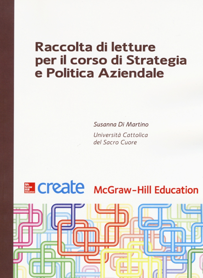 Raccolta di letture per il corso di Strategia e politica aziendale Raccolta di letture per il corso di Strategia e politica aziendale