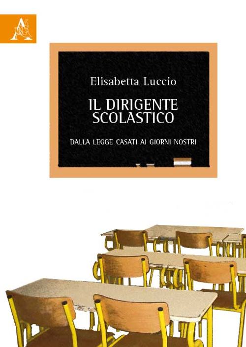 Il dirigente scolastico. Dalla legge Casati ai giorni nostri Il dirigente scolastico. Dalla legge Casati ai giorni nostri