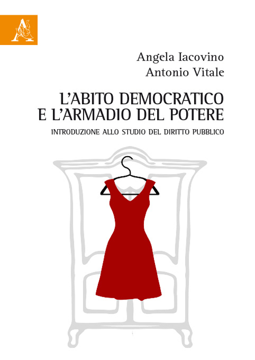 L'abito democratico e l'armadio del potere. Introduzione allo studio del diritto pubblico L'abito democratico e l'armadio del potere. Introduzione allo studio del diritto pubblico