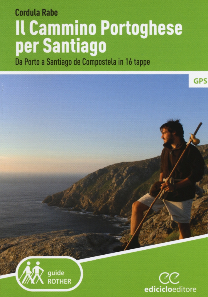 Il cammino di Santiago. Da Porto a Santiago de Compostela in 16 tappe Il cammino di Santiago. Da Porto a Santiago de Compostela in 16 tappe