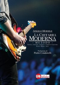 La Chitarra Moderna. Il Metodo. Teoria, Arminia, Tecnica e Improvvisazione. Rock, Blues, Jazz