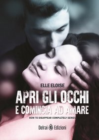 Apri gli occhi e comincia ad amare. How to disappear completely . Vol. 1