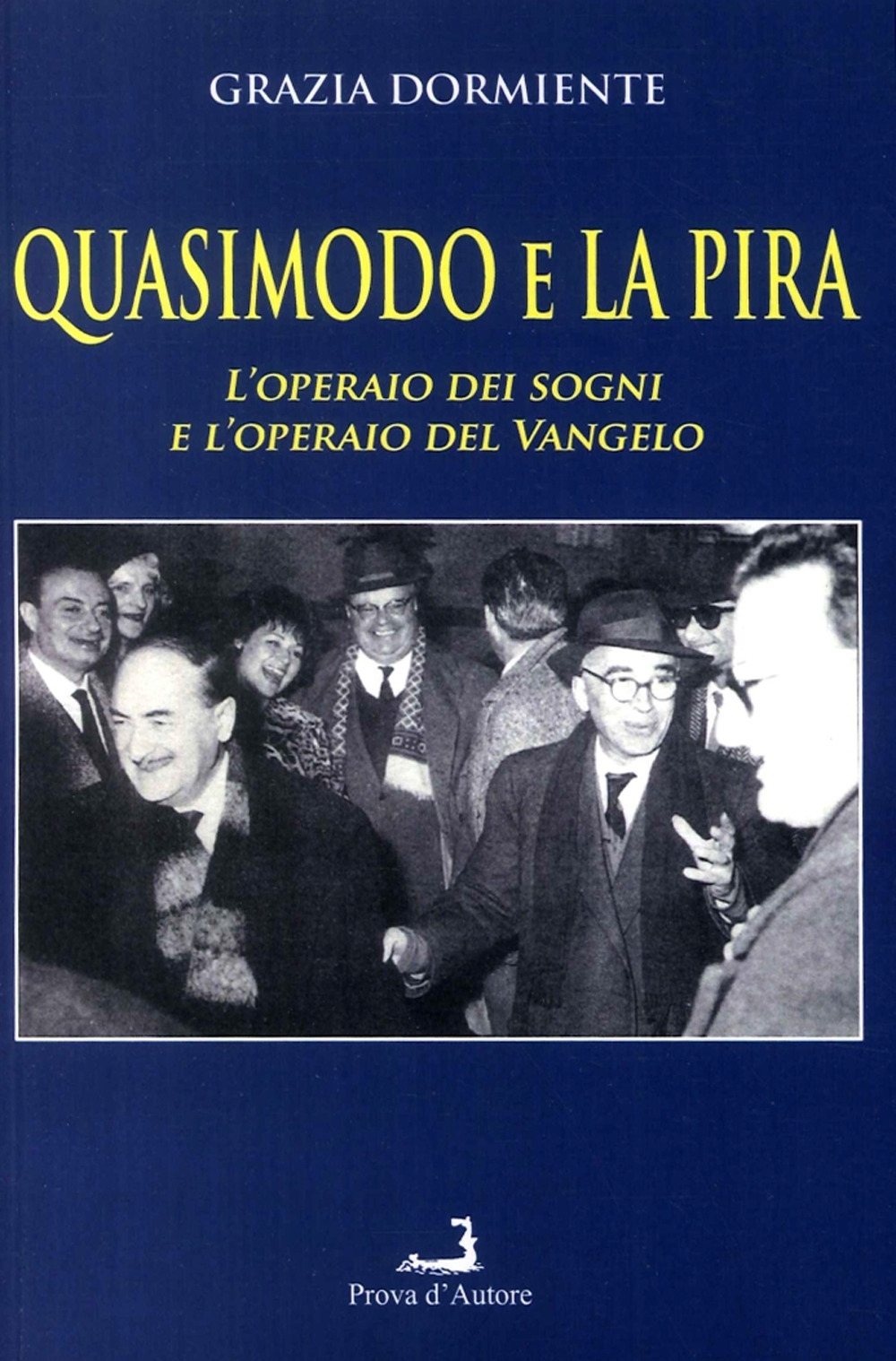 Quasimodo e La Pira. L'operaio dei sogni e l'operaio del Vangelo Quasimodo e La Pira. L'operaio dei sogni e l'operaio del Vangelo