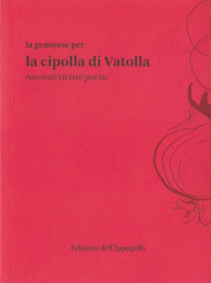 la genovese per la cipolla di Vatolla. Racconti/ricette/poesie la genovese per la cipolla di Vatolla. Racconti/ricette/poesie