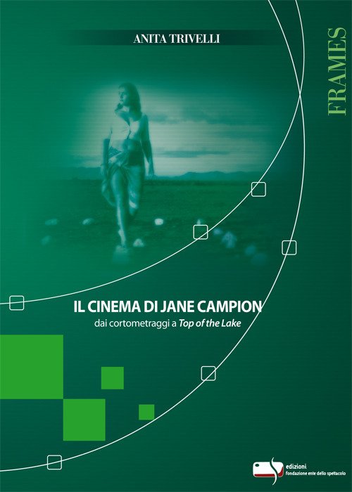 Il cinema di Jane Campion dai cortometraggi a Top of the Lake Il cinema di Jane Campion dai cortometraggi a Top of the Lake