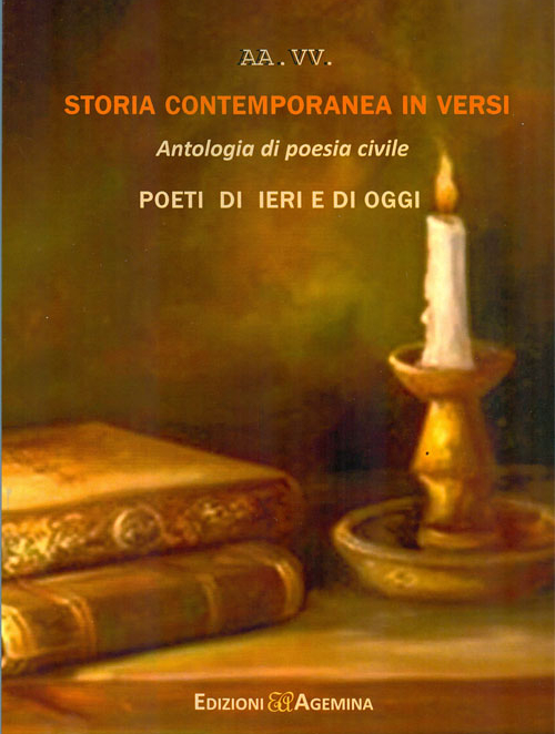 Storia contemporanea in versi. Antologia di poesia civile. Poeti di ierie e di oggi Storia contemporanea in versi. Antologia di poesia civile. Poeti di ierie e di oggi