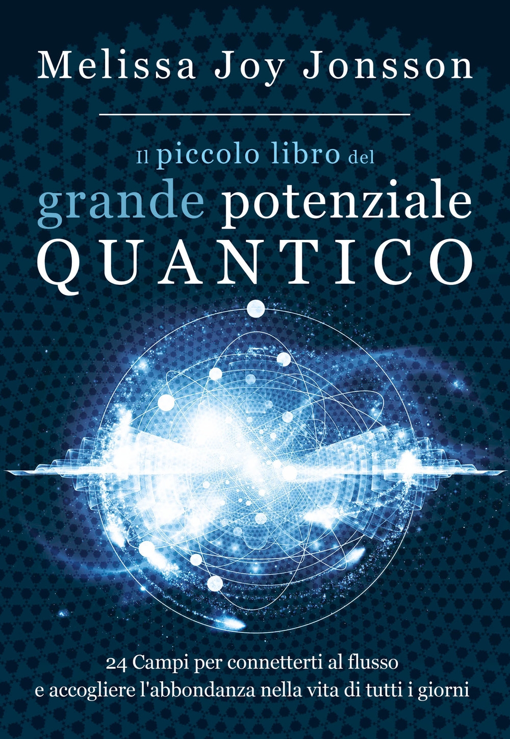 Il piccolo libro del grande potenziale quantico. 24 campi per connetterti al flusso e accogliere l'abbondanza nella vita di tutti i giorni Il piccolo libro del grande potenziale quantico. 24 campi per connetterti al flusso e accogliere l'abbondanza nella vita di tutti i giorni