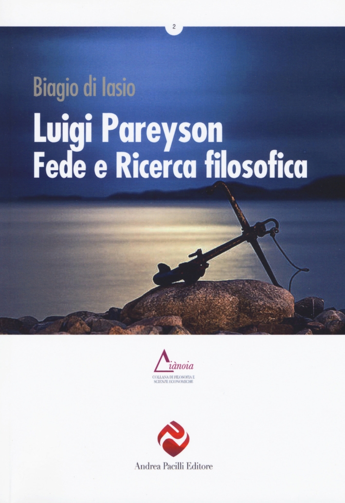 Luigi Pareyson, fede e ricerca filosofica Luigi Pareyson, fede e ricerca filosofica