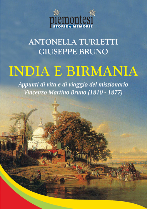 India e Birmania. Appunti di vita e di viaggio del missionario Vincenzo Martino Bruno (1810-1877) India e Birmania. Appunti di vita e di viaggio del missionario Vincenzo Martino Bruno (1810-1877)