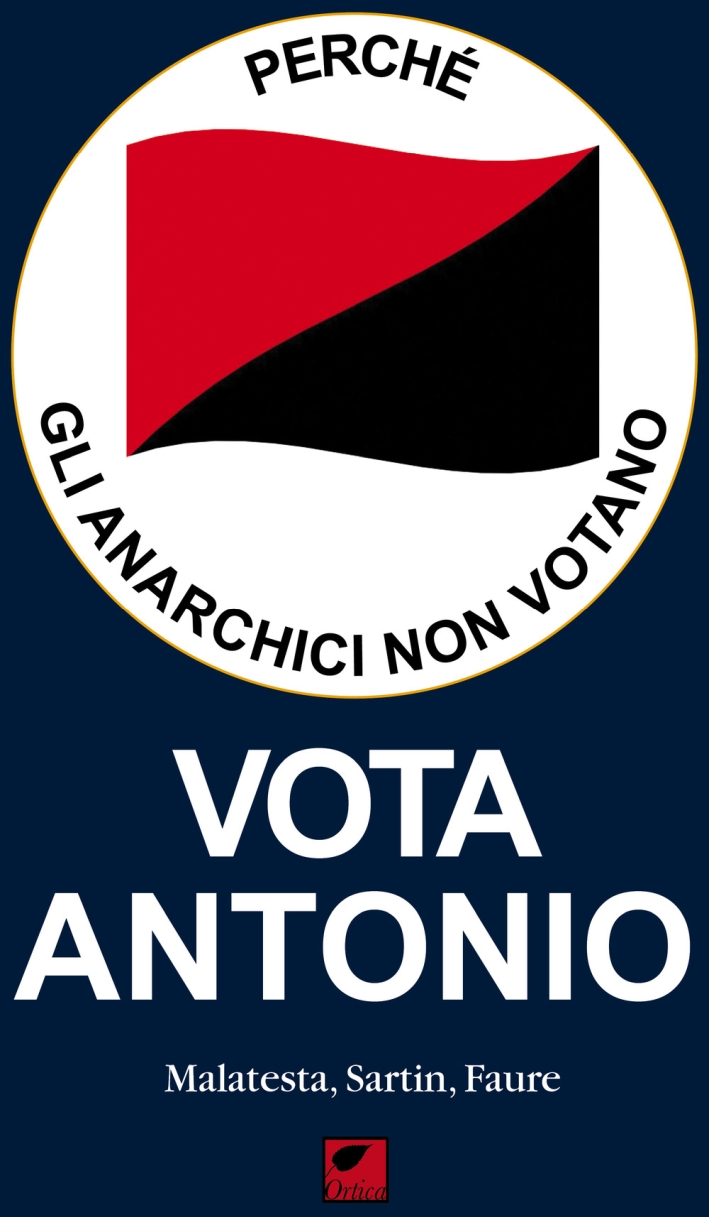 Vota Antonio. Perchè gli anarchici non votano Vota Antonio. Perchè gli anarchici non votano