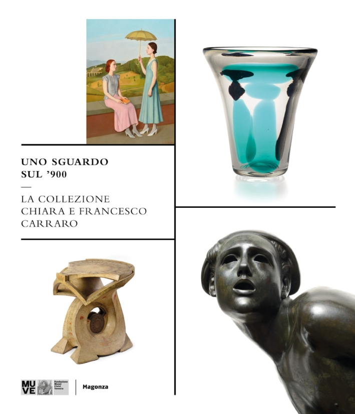 Uno sguardo sul '900. La collezione Chiara e Francesco Carraro Uno sguardo sul '900. La collezione Chiara e Francesco Carraro