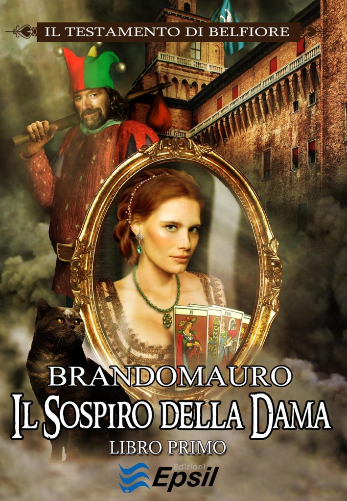 Il sospiro della dama. Il testamento di Belfiore. Vol. 1 Il sospiro della dama. Il testamento di Belfiore. Vol. 1