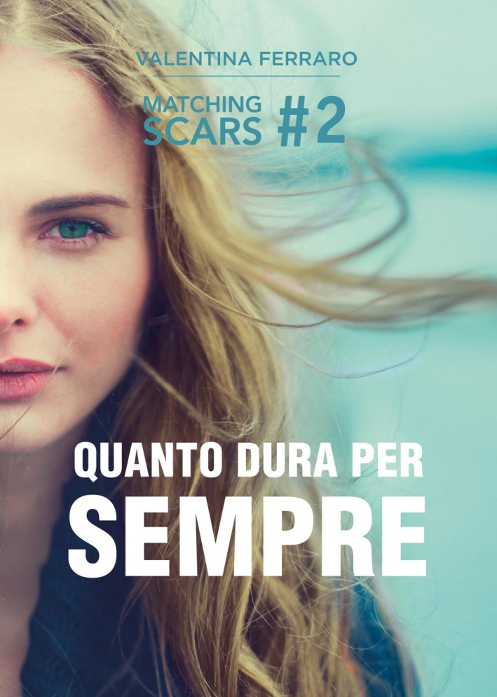 Quanto dura per sempre. Matching scars. Vol. 2 Quanto dura per sempre. Matching scars. Vol. 2