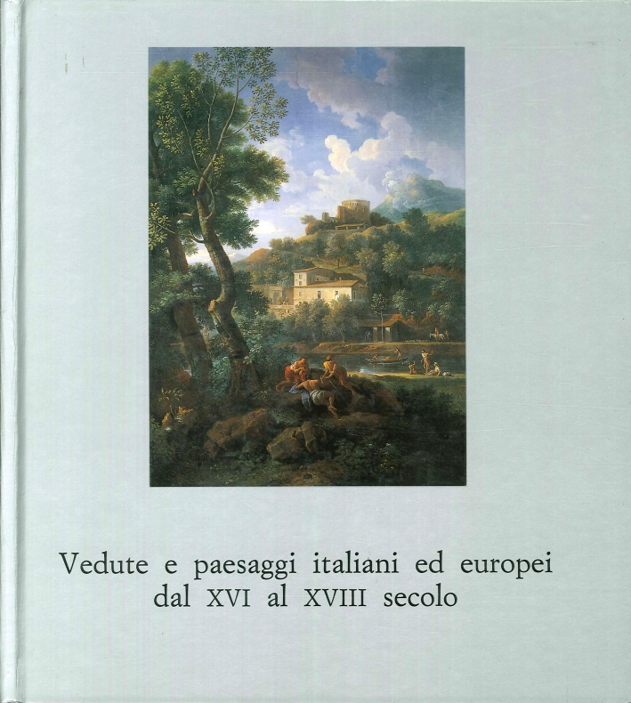 Vedute e Paesaggi Italiani ed Europei dal XVI al XVIII Secolo Vedute e Paesaggi Italiani ed Europei dal XVI al XVIII Secolo