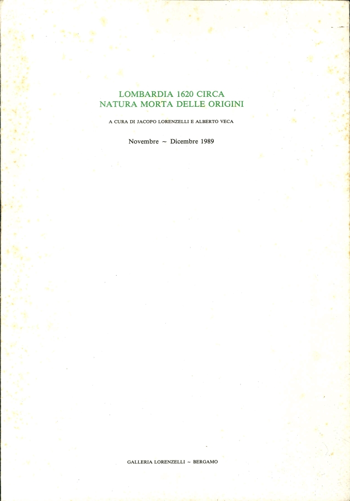 Lombardia 1620 Circa Natura Morta delle Origini. Novembre - Dicembre 1989 Lombardia 1620 Circa Natura Morta delle Origini. Novembre - Dicembre 1989