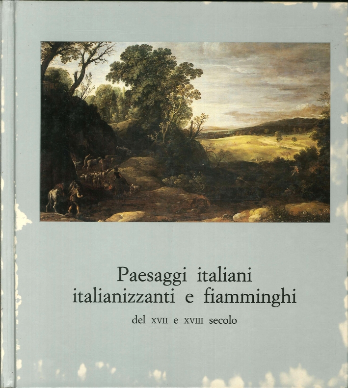 Paesaggi Italiani Italianizzanti e Fiamminghi dal XVI al XVIII Secolo Paesaggi Italiani Italianizzanti e Fiamminghi dal XVI al XVIII Secolo