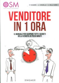 Venditore in 1 Ora. Il Manuale per Scoprire Tutti i Segreti della Vendita in Pochi Minuti