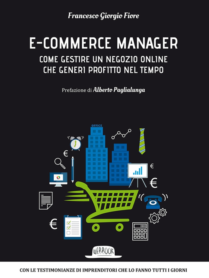 E-commerce manager. Come gestire un negozio online che generi profitto nel tempo E-commerce manager. Come gestire un negozio online che generi profitto nel tempo