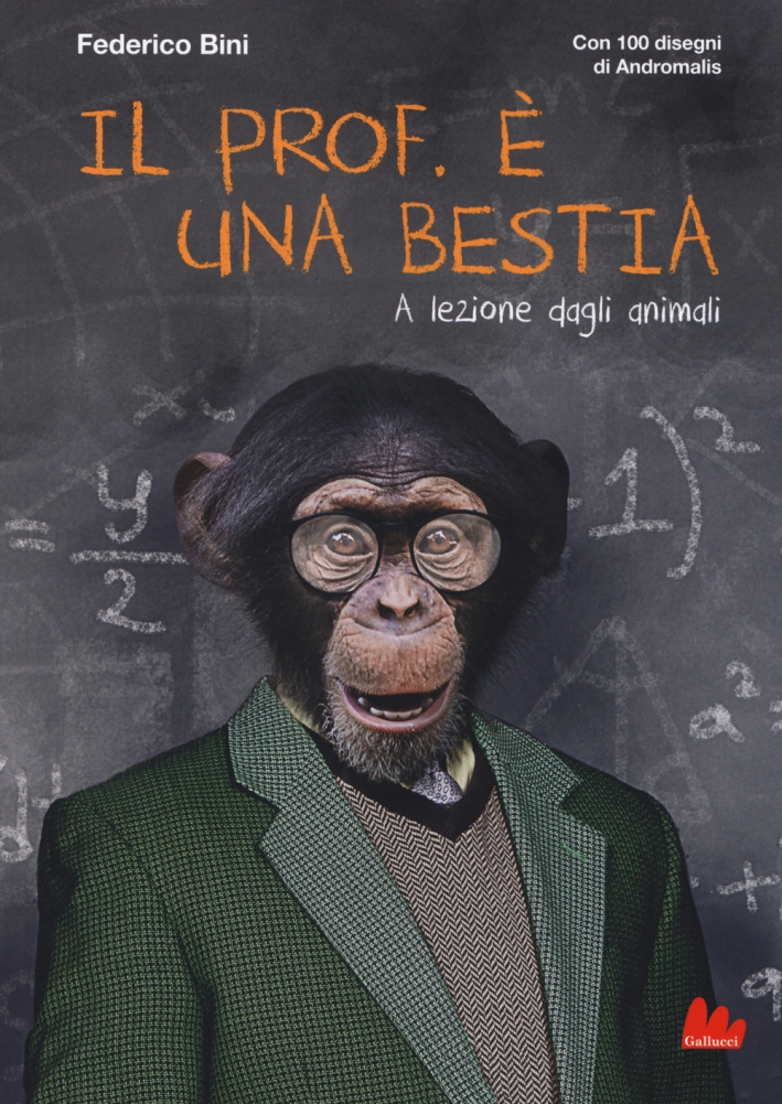 Il prof. è una bestia. A lezione dagli animali Il prof. è una bestia. A lezione dagli animali