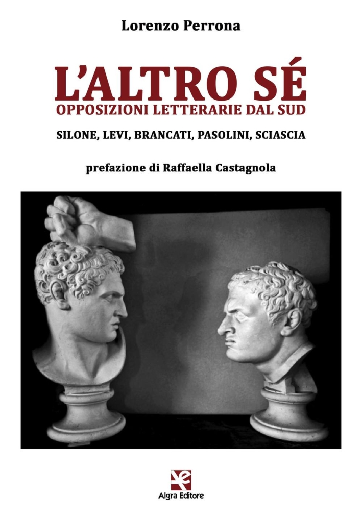 L'altro sé. Opposizioni letterarie dal Sud. Silone, Levi, Brancati, Pasolini, Sciascia L'altro sé. Opposizioni letterarie dal Sud. Silone, Levi, Brancati, Pasolini, Sciascia