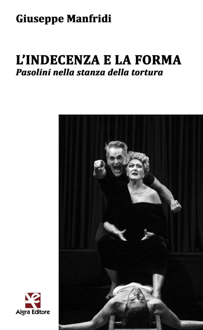 L'indecenza e la forma. Pasolini nella stanza della tortura L'indecenza e la forma. Pasolini nella stanza della tortura
