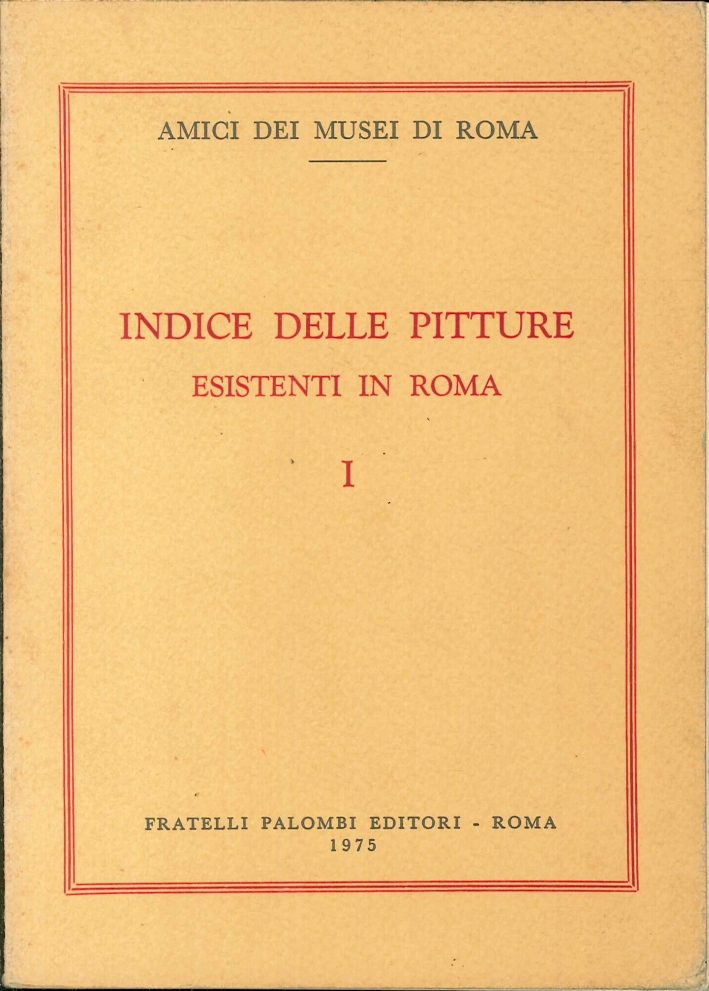 Indice delle Pitture Esistenti a Roma. Volume 1 Indice delle Pitture Esistenti a Roma. Volume 1