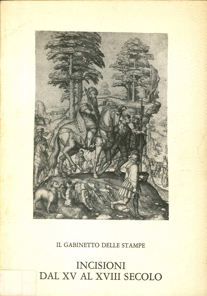 Il Gabinetto delle Stampe. Incisioni dal XV al XVIII Secolo dal 10 Giugno 1980 Il Gabinetto delle Stampe. Incisioni dal XV al XVIII Secolo dal 10 Giugno 1980