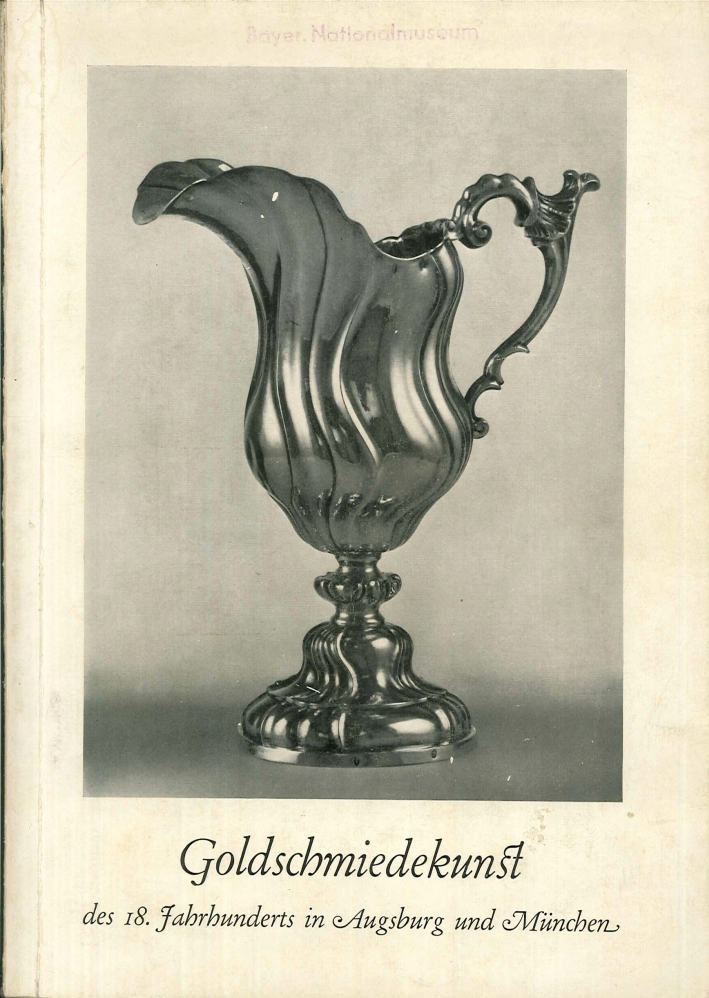 Goldschmiedekunst. Des 18. Fahrhunderts in Augsburg Und Munchen Goldschmiedekunst. Des 18. Fahrhunderts in Augsburg Und Munchen