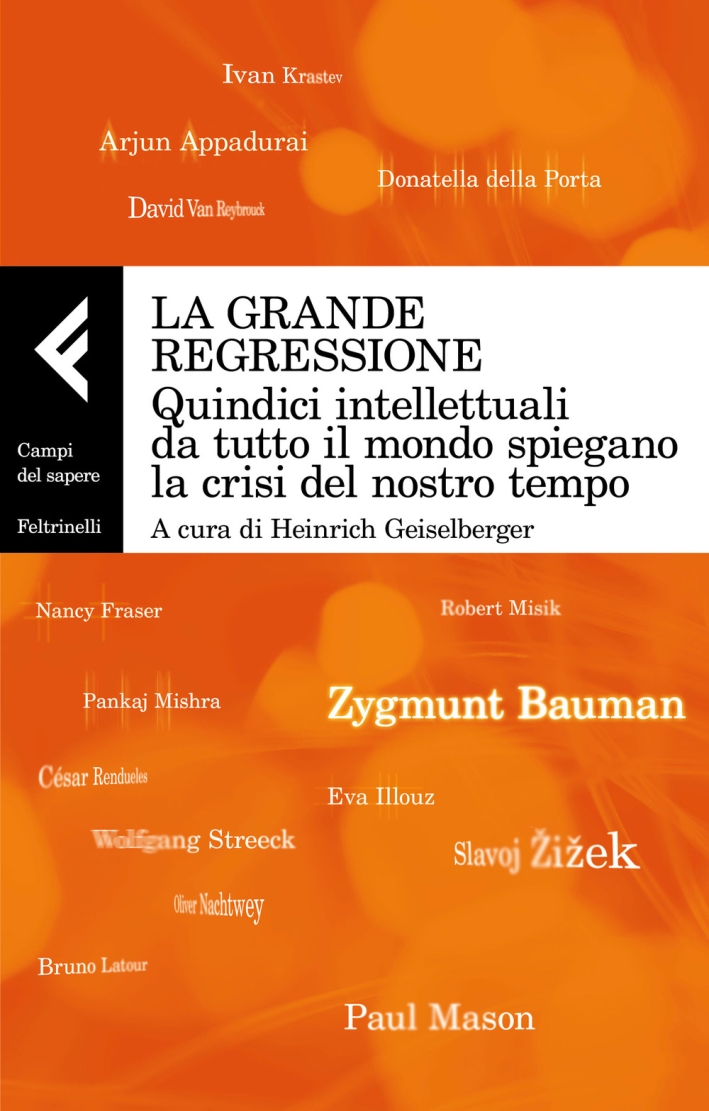 La grande regressione. Quindici intellettuali da tutto il mondo spiegano la crisi del nostro tempo La grande regressione. Quindici intellettuali da tutto il mondo spiegano la crisi del nostro tempo