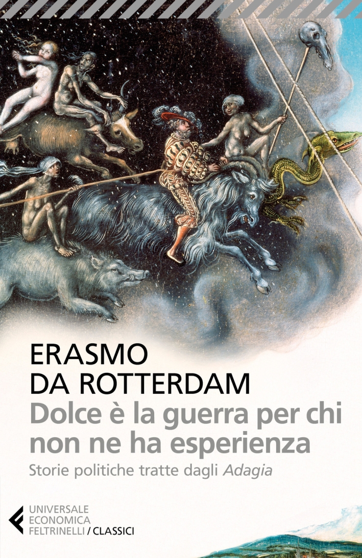 Dolce è la guerra per chi non ne ha esperienza. Storie politiche tratte dagli «Adagia» Dolce è la guerra per chi non ne ha esperienza. Storie politiche tratte dagli «Adagia»