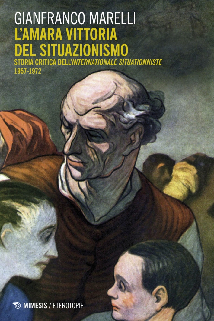 L'amara vittoria del situazionismo. Per una storia critica dell'Internationale Situationniste (1957-1972) L'amara vittoria del situazionismo. Per una storia critica dell'Internationale Situationniste (1957-1972)