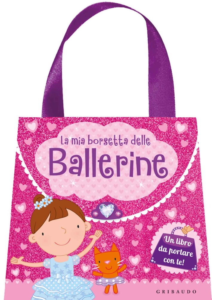 La mia borsetta delle ballerine. Ediz. a colori La mia borsetta delle ballerine. Ediz. a colori