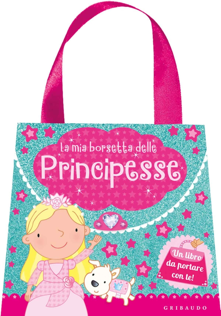 La mia borsetta delle principesse. Ediz. a colori La mia borsetta delle principesse. Ediz. a colori