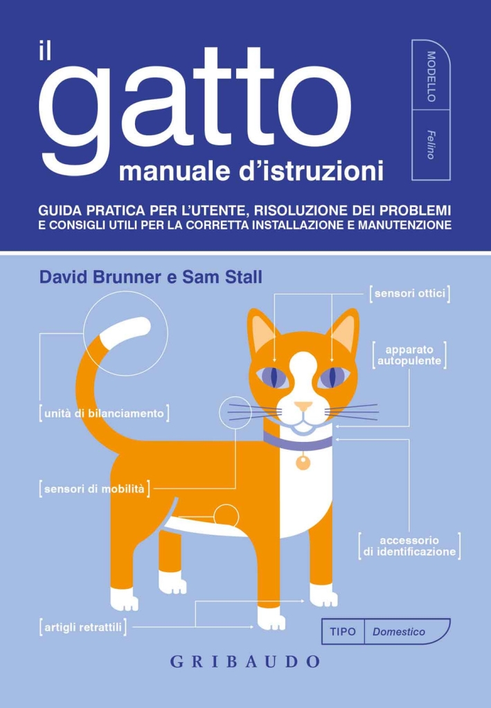 Il gatto, manuale d'istruzioni. Guida pratica per l'utente, risoluzione dei problemi e consigli utili per la corretta installazione e manutenzione Il gatto, manuale d'istruzioni. Guida pratica per l'utente, risoluzione dei problemi e consigli utili per la corretta installazione e manutenzione