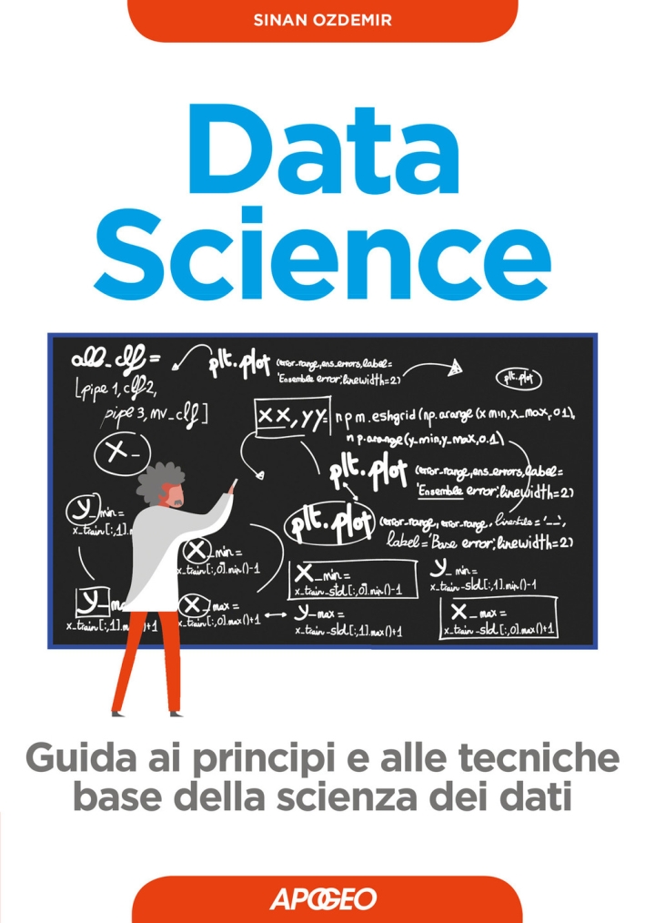 Data science. Guida ai principi e alle tecniche base della scienza dei dati Data science. Guida ai principi e alle tecniche base della scienza dei dati