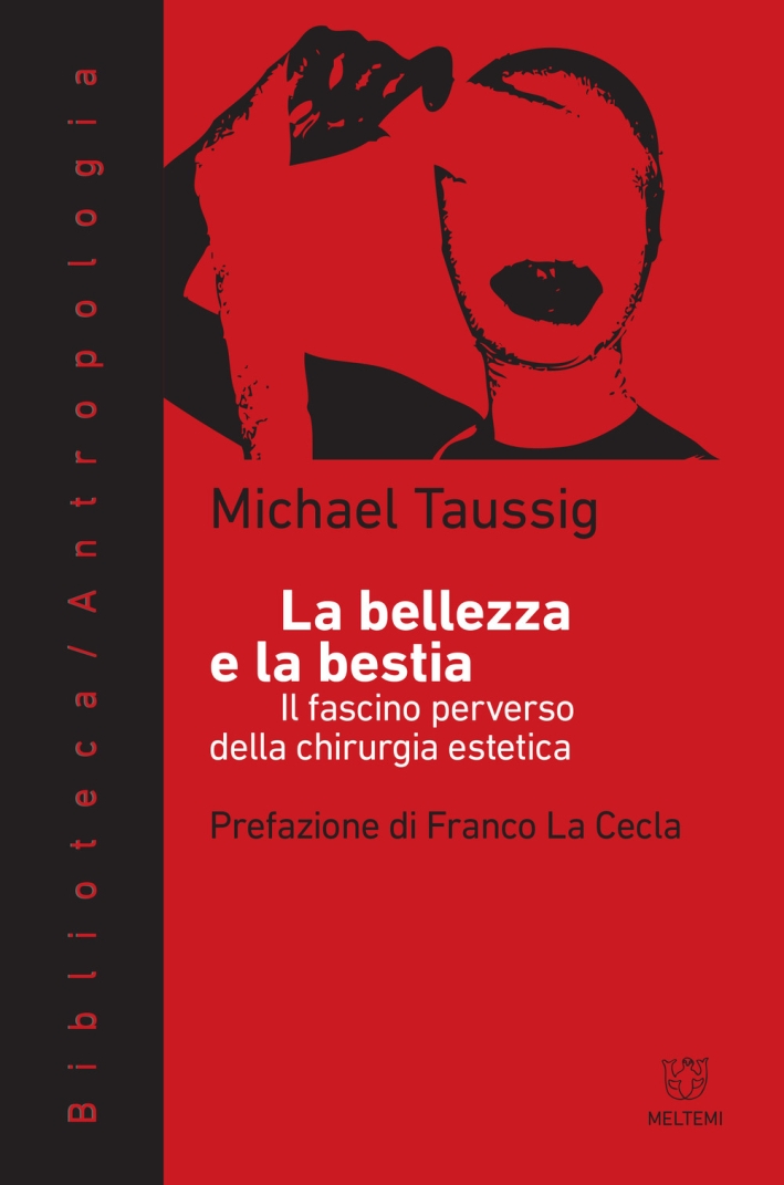 La bellezza e la bestia. Il fascino perverso della chirurgia estetica La bellezza e la bestia. Il fascino perverso della chirurgia estetica