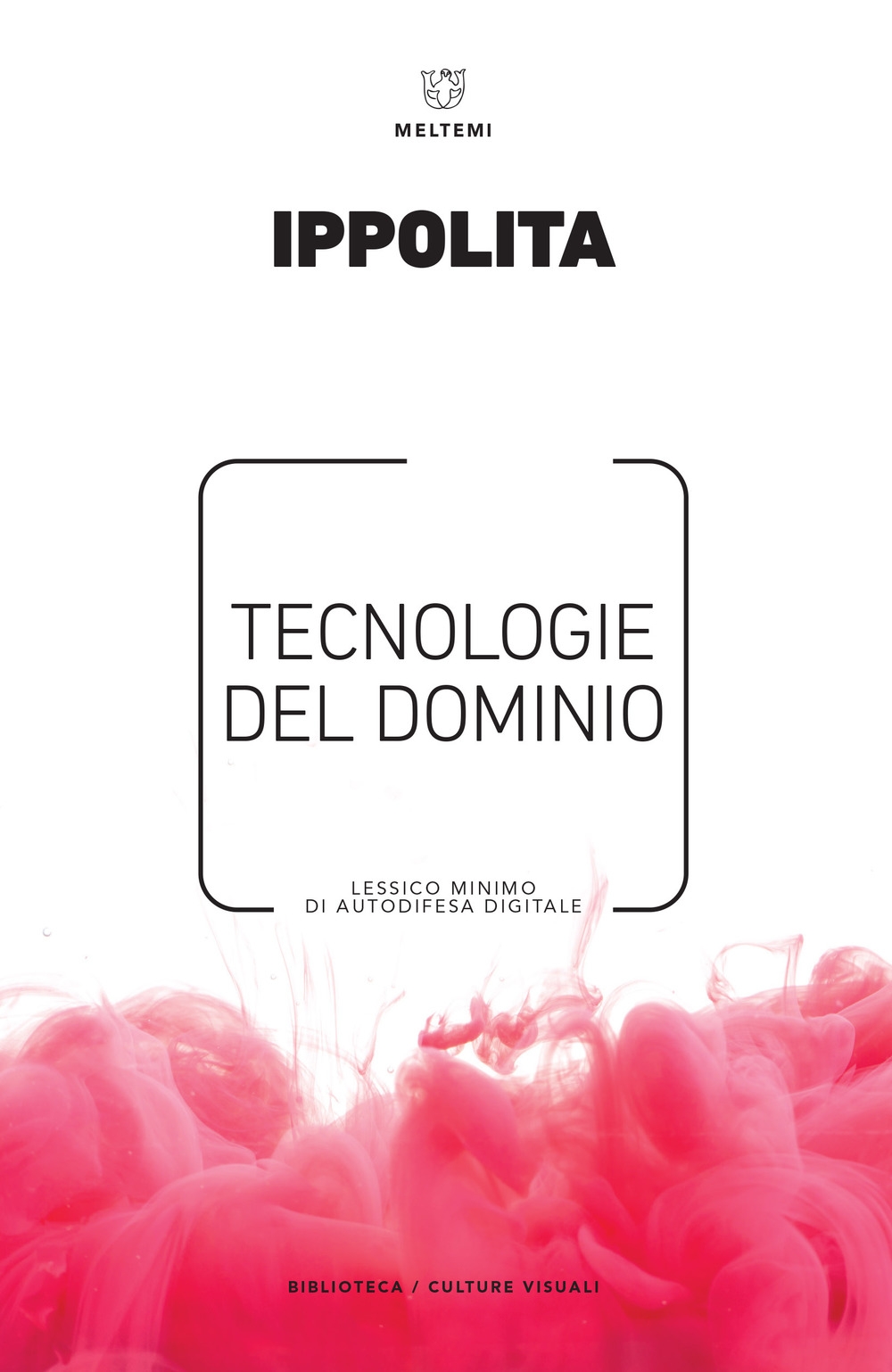Tecnologie del Dominio. Lessico Minimo di Autodifesa Digitale Tecnologie del Dominio. Lessico Minimo di Autodifesa Digitale