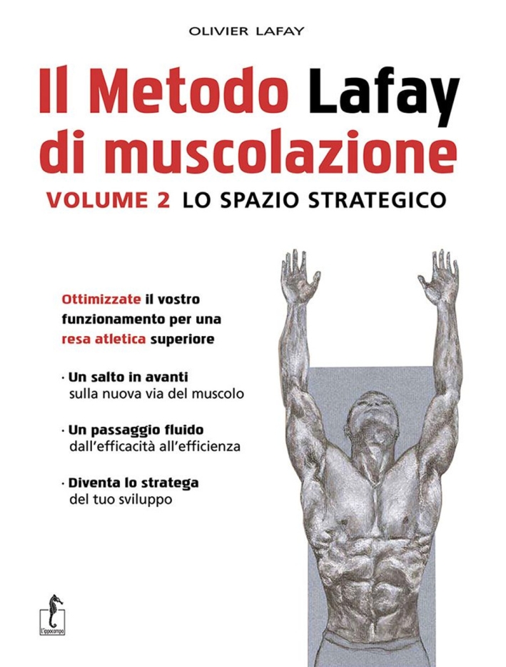 Il metodo Lafay di muscolazione. Vol. 2: Lo spazio strategico Il metodo Lafay di muscolazione. Vol. 2: Lo spazio strategico