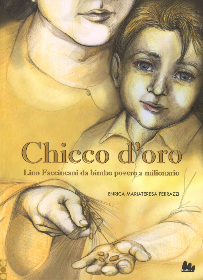 Chicco d'oro. Lino Faccincani da bimbo povero a milionario. Ediz. a colori Chicco d'oro. Lino Faccincani da bimbo povero a milionario. Ediz. a colori