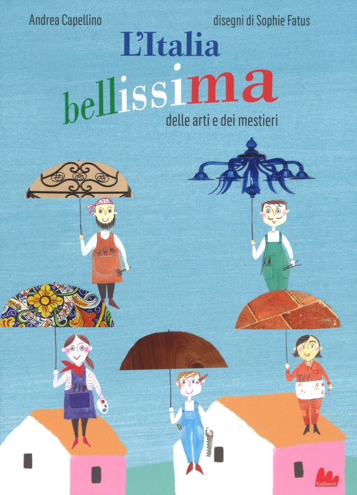L'Italia bellissima delle arti e dei mestieri. Ediz. a colori L'Italia bellissima delle arti e dei mestieri. Ediz. a colori