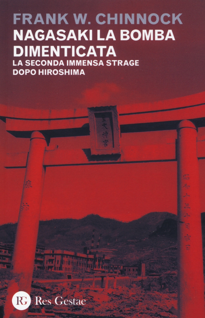 Nagasaki la Bomba Dimenticata. La Seconda Immensa Strage Dopo Hiroshima Nagasaki la Bomba Dimenticata. La Seconda Immensa Strage Dopo Hiroshima