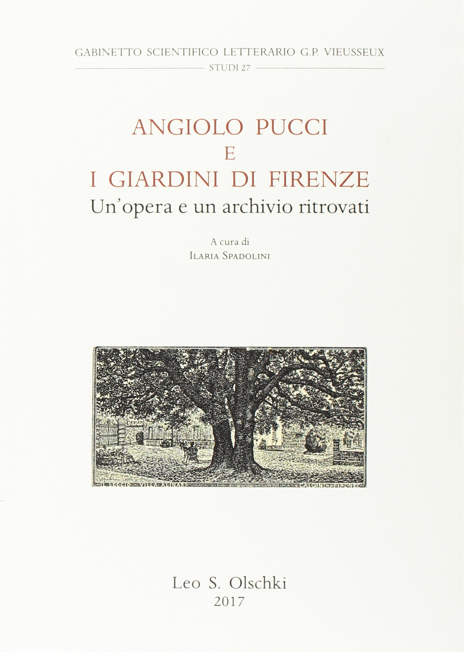 Angiolo Pucci e i Giardini di Firenze. Un'Opera e un Archivio Ritrovati Angiolo Pucci e i Giardini di Firenze. Un'Opera e un Archivio Ritrovati