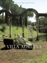 Villa Adriana. Il sogno di un imperatore. Architettura arte giardini