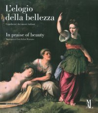 L'elogio della Bellezza. In Praise of Beauty. Capolavori dai musei italiani. Masterpieces from Italian Museums