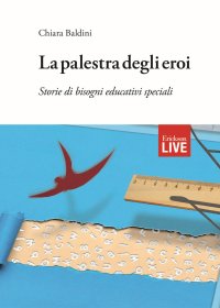 La palestra degli eroi. Storie di bisogni educativi speciali (Fuori commercio)