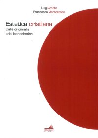 Estetica cristiana. Dalle origini alla crisi iconoclastica.  Vol. 2