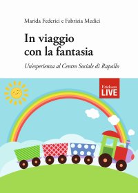 In viaggio con la fantasia. Un'esperienza al Centro Sociale di Rapallo (fuori commercio)