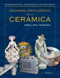 Dizionario Enciclopedico della Ceramica. Storia, Arte, Tecnologia. Vol.3. LMNOP