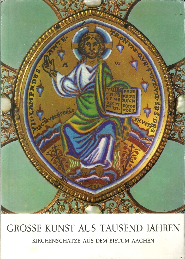 Grosse Kunst Aus Tausend Jahren. Kirchenschätze Aus Dem Bistum Aachen